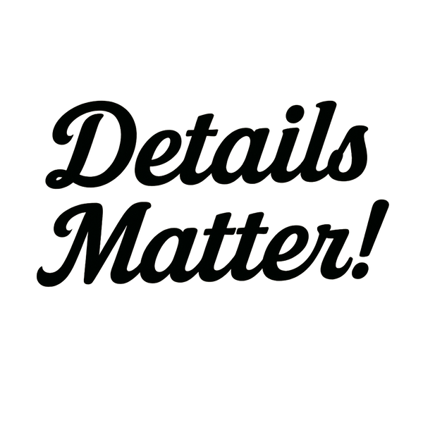 Details Matter!